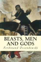 Beasts, Men and Gods - Ferdinand Ossendowski (ISBN: 9781508854494)
