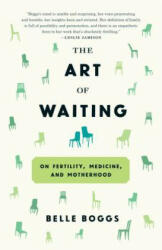 The Art of Waiting - Belle Boggs (ISBN: 9781555977498)
