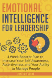 Emotional Intelligence for Leadership: 4 Week Booster Plan to Increase Your Self-Awareness, Assertiveness and Your Ability to Manage People - Jonatan Slane (ISBN: 9781095686034)