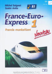 Michel Soignet, Szabó Anita: France-Euro-Express 1 Nouveau Munkafüzet Nat 2020 (ISBN: 9786156256935)