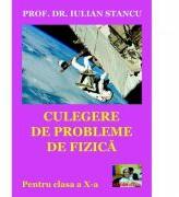 Culegere de probleme de fizica pentru clasa a 10-a - Iulian Stancu (ISBN: 9786068586168)