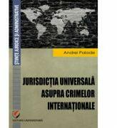 Jurisdictia universala asupra crimelor internationale - Andrei Palade (ISBN: 9786062804220)