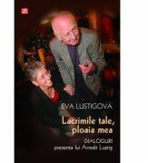 Lacrimile tale, ploaia mea. Dialoguri - Eva Lustigova (ISBN: 9789736456909)