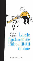 Legile fundamentale ale imbecilitatii umane - Carlo M. Cipolla (ISBN: 9789735060381)