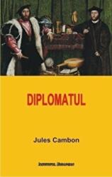 Diplomatul - Jules Cambon (ISBN: 9789736117497)