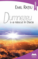 Dumnezeu s-a nascut in Dacia - Emil Ratiu (ISBN: 9786065944725)