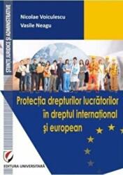 Protectia drepturilor lucratorilor in dreptul international si european - Nicolae Voiculescu (ISBN: 9786062804183)