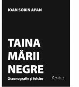 Taina Marii Negre. Oceanografie si folclor - Ioan Sorin Apan (ISBN: 9786068743059)