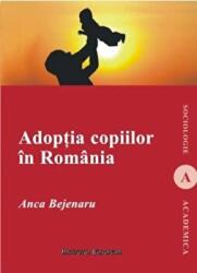 Adoptia copiilor in Romania - Anca Bejenaru (ISBN: 9789736117985)