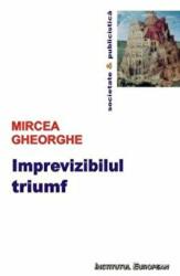 Imprevizibilul triumf - Mircea Gheorghe (ISBN: 9789736115691)