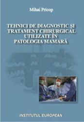 Tehnici de diagnostic si tratament chirurgical utilizate in patologia mamara - Mihai Pricop (ISBN: 9789736115370)