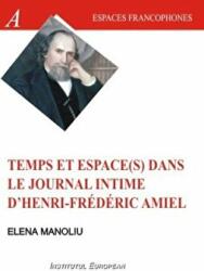Temps et espace(s) dans le journal intime d'Henri Frederic Amiel - Elena Manoliu (ISBN: 9789736115158)