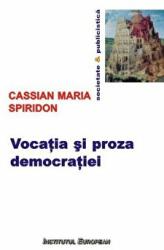 Vocatia si proza democratiei - Cassian Maria Spiridon (ISBN: 9786062401344)
