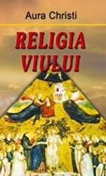 Religia viului - Aura Christi (ISBN: 9789738812840)