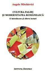 Cultura faliei si modernitatea romaneasca. O introducere si cateva lecturi - Angelo Mitchievici (ISBN: 9786062400354)