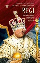 Tot ceea ce ati dorit sa stiti despre regi si nu ati indraznit sa intrebati niciodata. Colectia noblesse - Alexander von Schonburg (ISBN: 9786068564715)