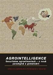 Agrointelligence. Securitatea agroalimentara - o noua paradigma a globalizarii - Steluta Madalina Patrasescu Necsu (ISBN: 9786062401245)