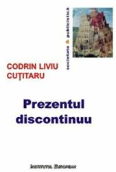 Prezentul discontinuu - Codrin-Liviu Cutitaru (ISBN: 9786062400743)