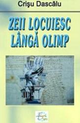 Zeii locuiesc langa Olimp - Crisu Dascalu (ISBN: 9789731727110)