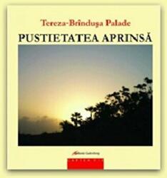 Pustietatea aprinsa (poezii) - Tereza-Brindusa Palade (ISBN: 9789731415604)