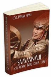 Samanismul - Calatorie intre doua lumi - Octavian Simu (ISBN: 9789731116778)