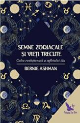 Semnele zodiacale si vieti trecute - Bernie Ashman (ISBN: 9786066391641)