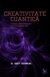 Creativitate cuantica - Amit Goswami (ISBN: 9786066390620)
