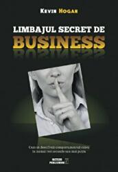 Limbajul secret de business. Cum sa descifrezi comportamentul cuiva in numai trei secunde sau mai putin - Kevin Hogan (ISBN: 9789737286987)