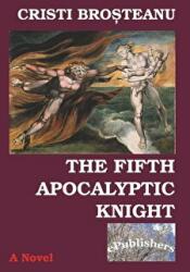 The fifth apocalyptic knight - Cristi Brosteanu (ISBN: 9786067163605)