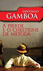 A pierde e o chestiune de metoda - Santiago Gamboa (ISBN: 9789734712021)