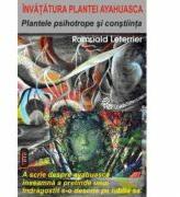 Plantele psihotrope si constiinta. Invatatura plantei ayahuasca - Romuald Leterrier (ISBN: 9789736363658)