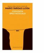 Civilizatia spectacolului - Mario Vargas Llosa (ISBN: 9789735062057)