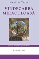 Vindecarea miraculoasa - Harald Tietze (ISBN: 9786068460604)