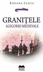 Granitele alegoriei medievale - Roxana Zanea (ISBN: 9786065945210)