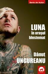 Luna in orasul blestemat - Danut Ungureanu (ISBN: 9786067493085)