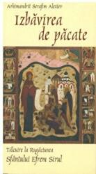 Izbavirea de pacate. Talcuire la Rugaciunea Sfantului Efrem Sirul - Arhim. Serafim Alexiev (ISBN: 9789731360980)