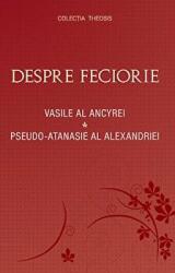 Despre feciorie - Vasile al Ancyrei, Pseudo-Atanasie al Alexandriei (ISBN: 9789731363943)
