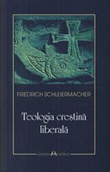 Teologia crestina liberala - Friedrich Schleiermacher (ISBN: 9789731114361)