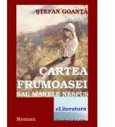 Cartea Frumoasei sau Marele Nespus - Stefan Goanta (ISBN: 9786067003109)