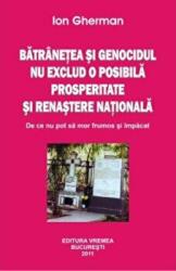 Batranetea si genocidul nu exclud o posibila prosperitate si renastere nationala - Ion Gherman (ISBN: 9789736454134)