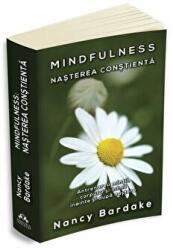 Mindfulness: nasterea constienta - Nancy Bardake (ISBN: 9789731116556)
