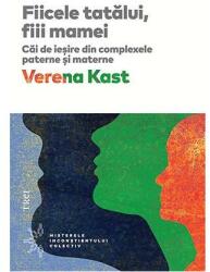 Fiicele tatalui, fiii mamei. Cai de iesire din complexele paterne si materne - Verena Kast (ISBN: 9786064003720)