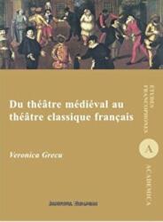 Du theatre medieval au theatre clasique francais - Veronica Grecu (ISBN: 9786062400361)