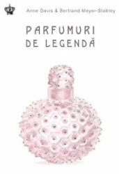 Parfumuri de legenda. Colectia savoir-vivre - Anne Davis, Bertrand Meyer-Stabley (ISBN: 9786068564883)