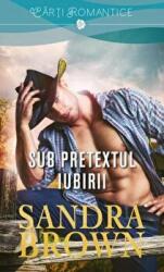 Sub pretextul iubirii - Sandra Brown (ISBN: 9786063322051)