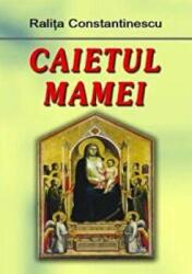 Caietul mamei - Ralita Constantinescu (ISBN: 9789731727103)