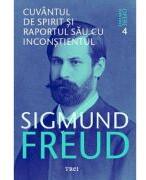 Cuvantul de spirit si raportul sau cu inconstientul. Opere Esentiale, volumul 4 - Sigmund Freud (ISBN: 9789737073280)