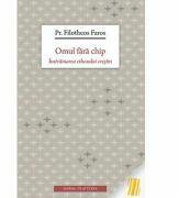 Omul fara chip. Instrainarea ethosului crestin - Pr. Filotheos Faros (ISBN: 9789731873305)