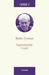 Opere V. Supravietuirile 3. Logica - Radu Cosasu (ISBN: 9789734633821)