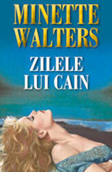 Zilele lui Cain - Minette Walters (ISBN: 9789738991422)